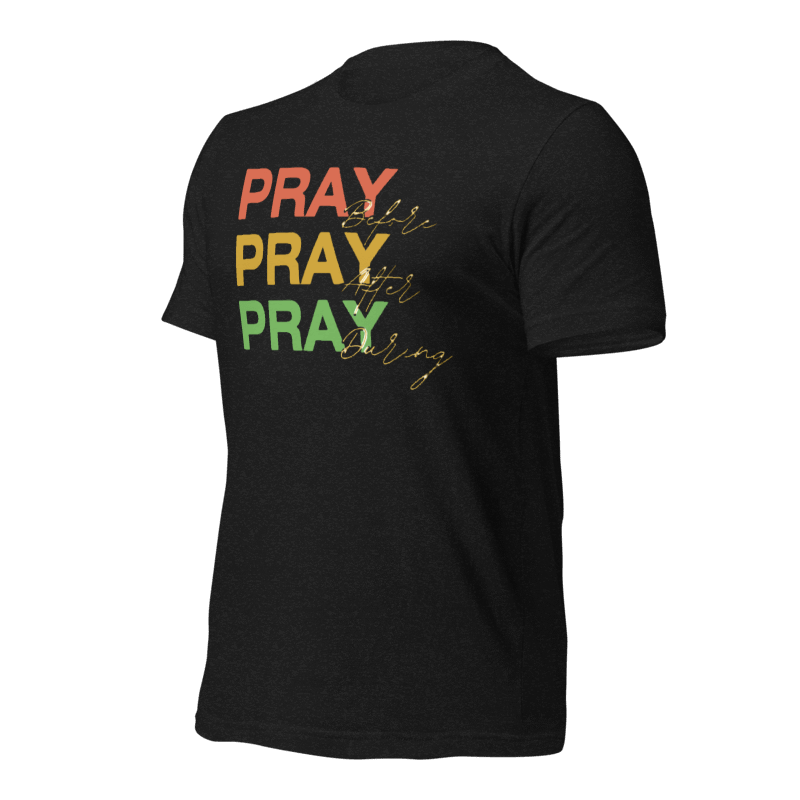 Pray. Pray. Pray Again. Christian Inspirational T-Shirt