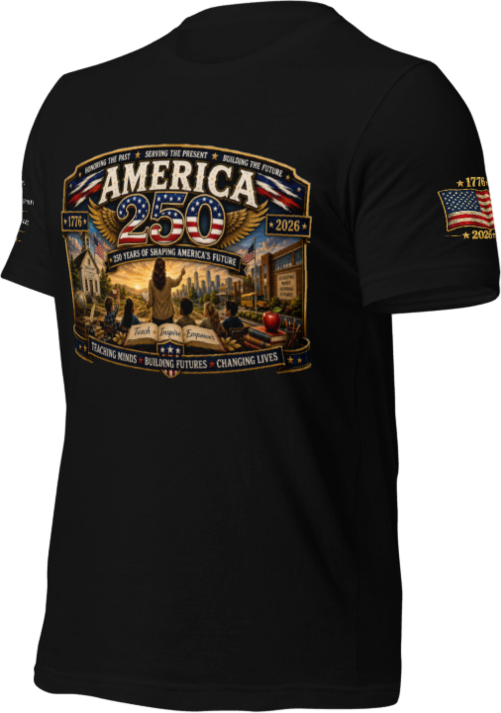 America 250 Teachers Tribute – Teaching Minds, Building Futures, Changing Lives- T-SHIRT