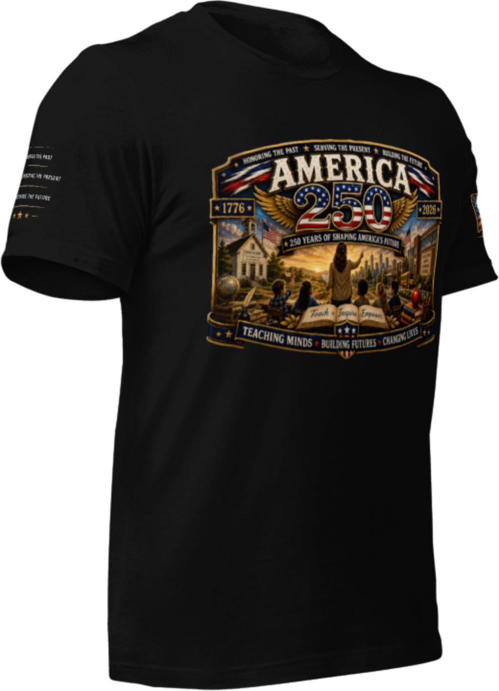 America 250 Teachers Tribute – Teaching Minds, Building Futures, Changing Lives- T-SHIRT