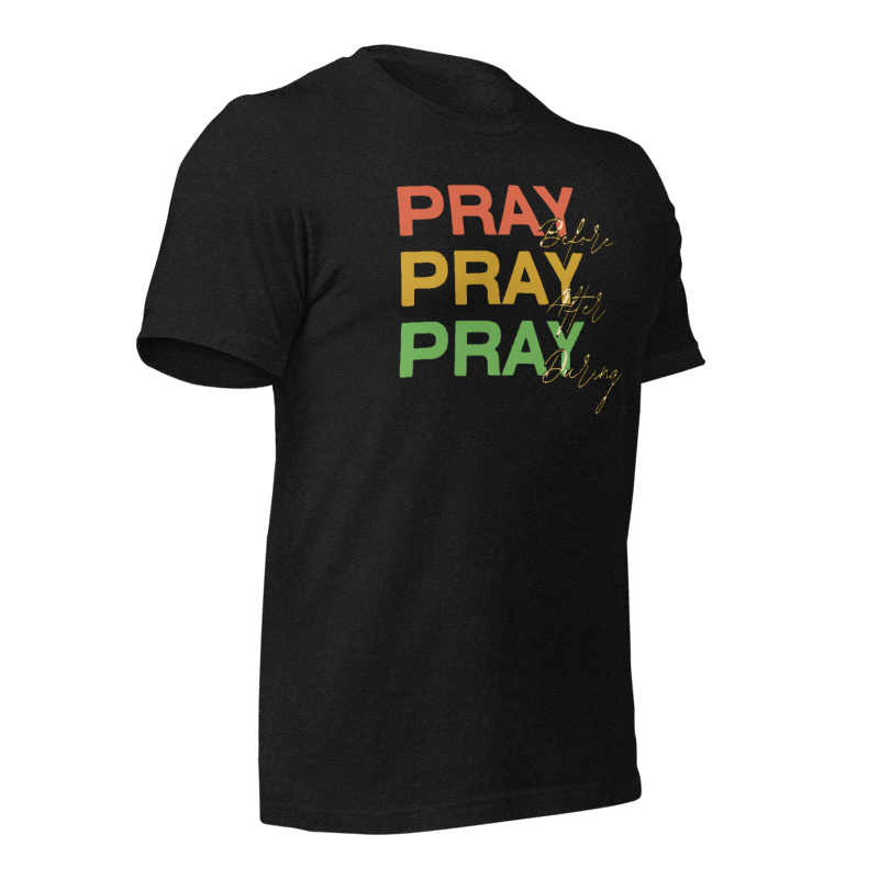 Pray. Pray. Pray Again. Christian Inspirational T-Shirt
