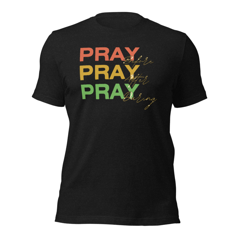 Pray. Pray. Pray Again. Christian Inspirational T-Shirt
