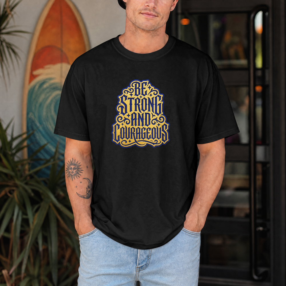 Be Strong and Courageous T-Shirt