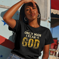 The Only Man I Fear Is God - Faith T-Shirt