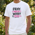 Pray More, Worry Less – Inspirational Christian T-Shirt